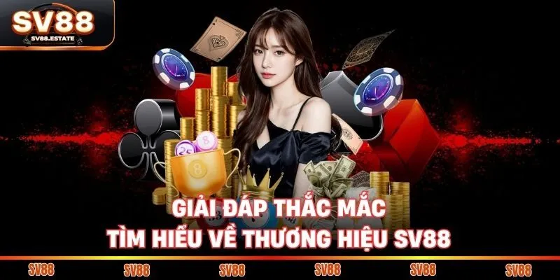 Giải đáp thắc mắc, tìm hiểu về thương hiệu SV88